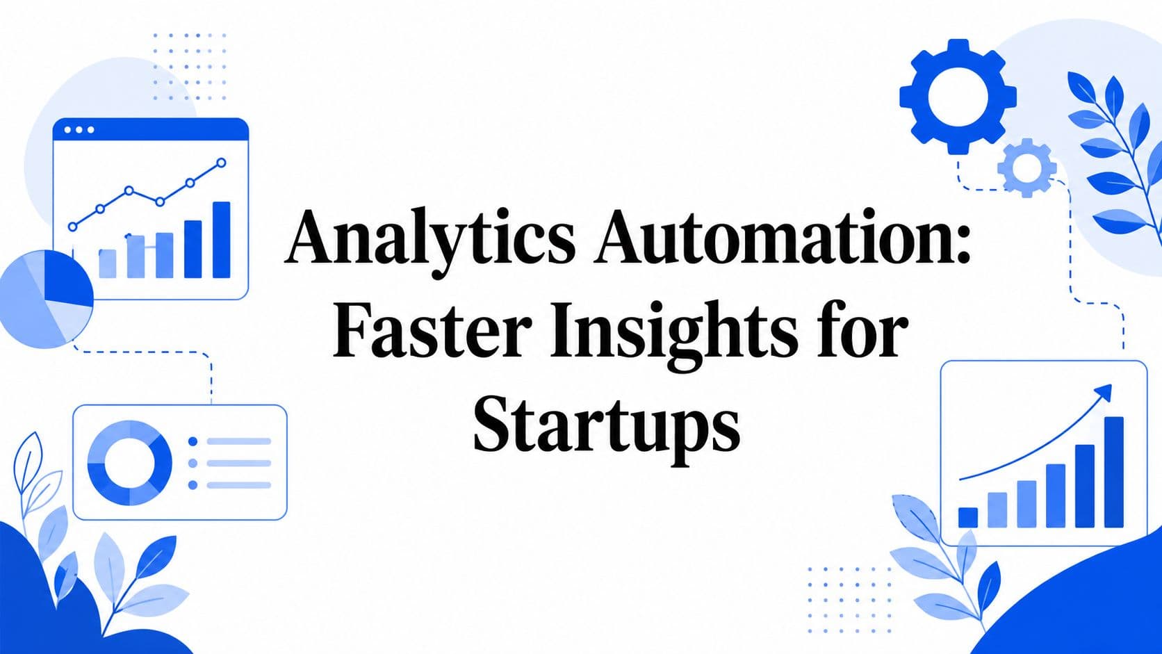 Analytics Automation: Faster Insights for Startups