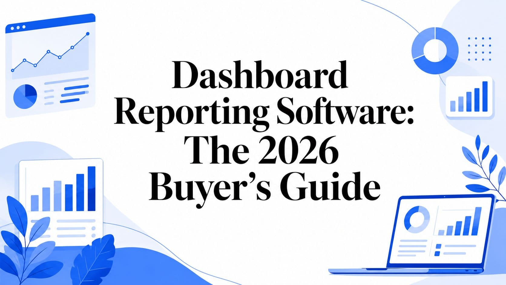 Dashboard Reporting Software: The 2026 Buyer's Guide