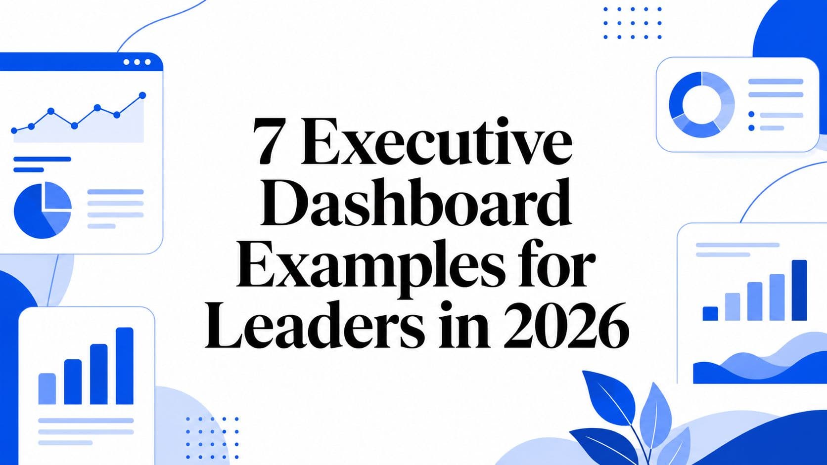 7 Executive Dashboard Examples for Leaders in 2026