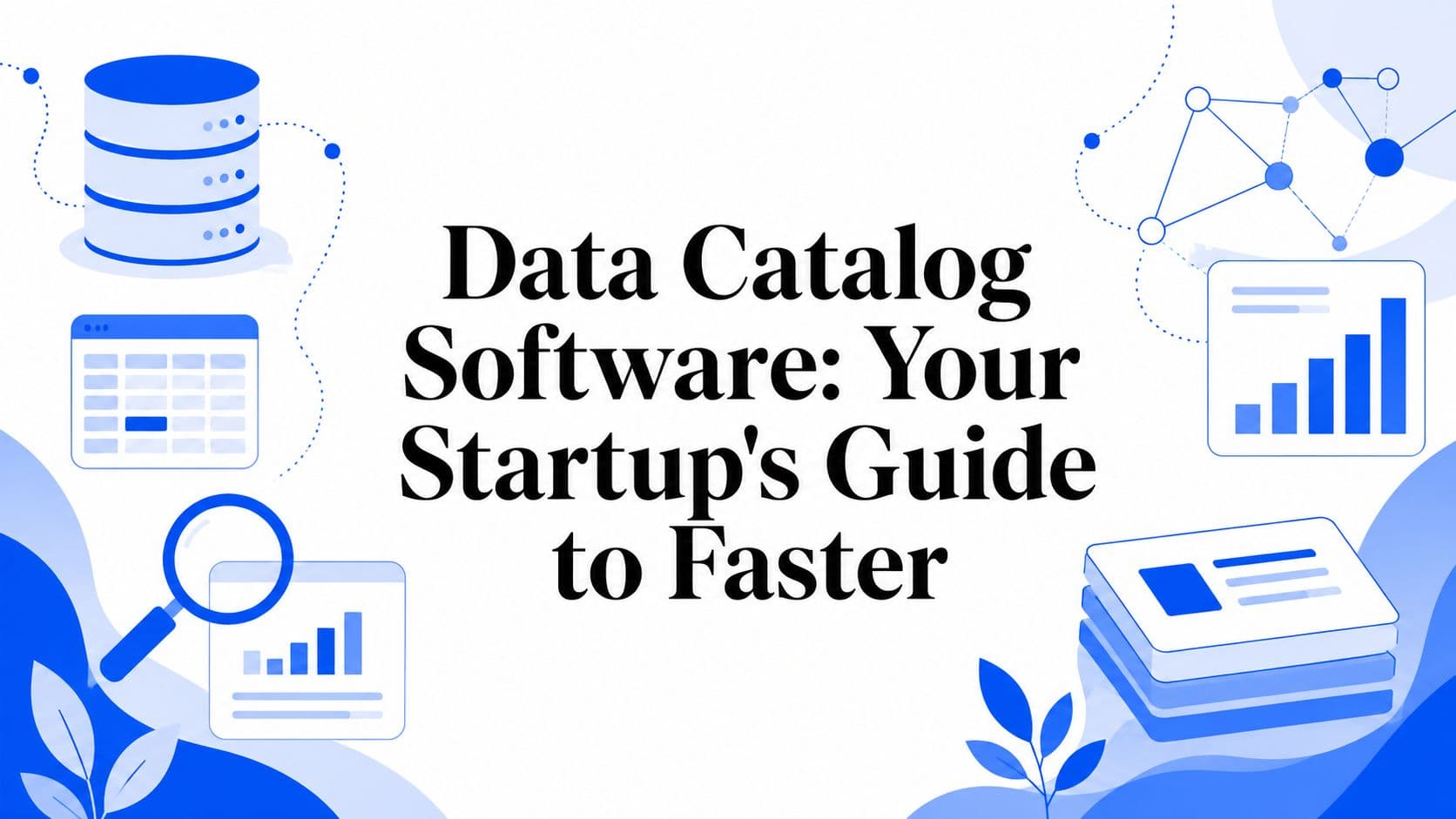 Data Catalog Software: Your Startup's Guide to Faster