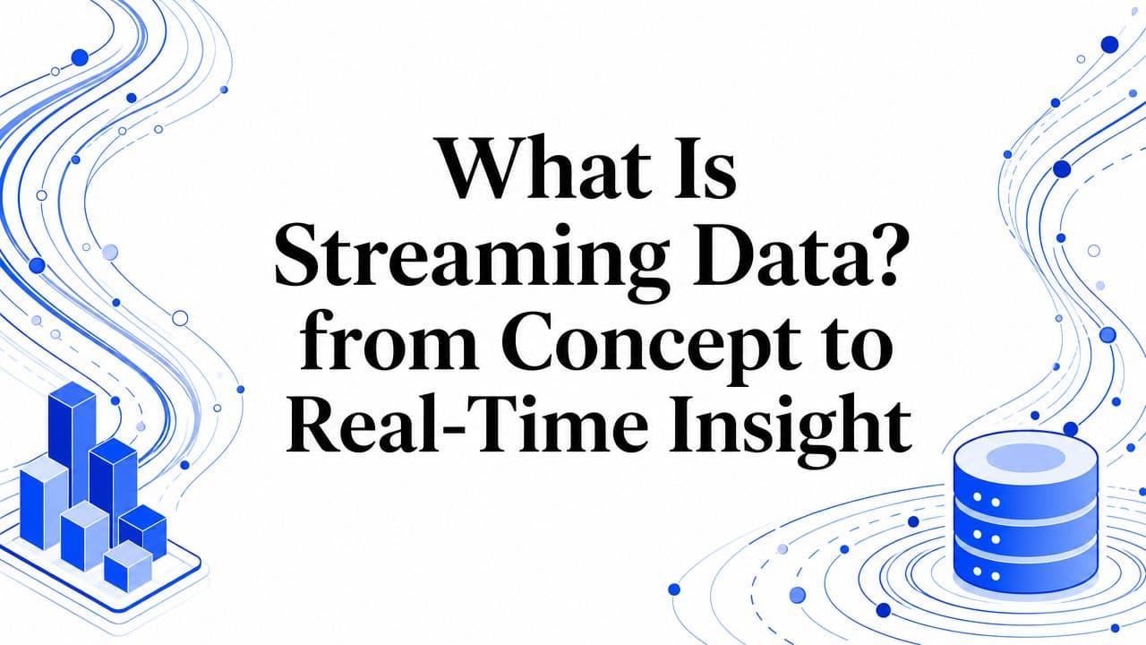 What Is Streaming Data? from Concept to Real-Time Insight