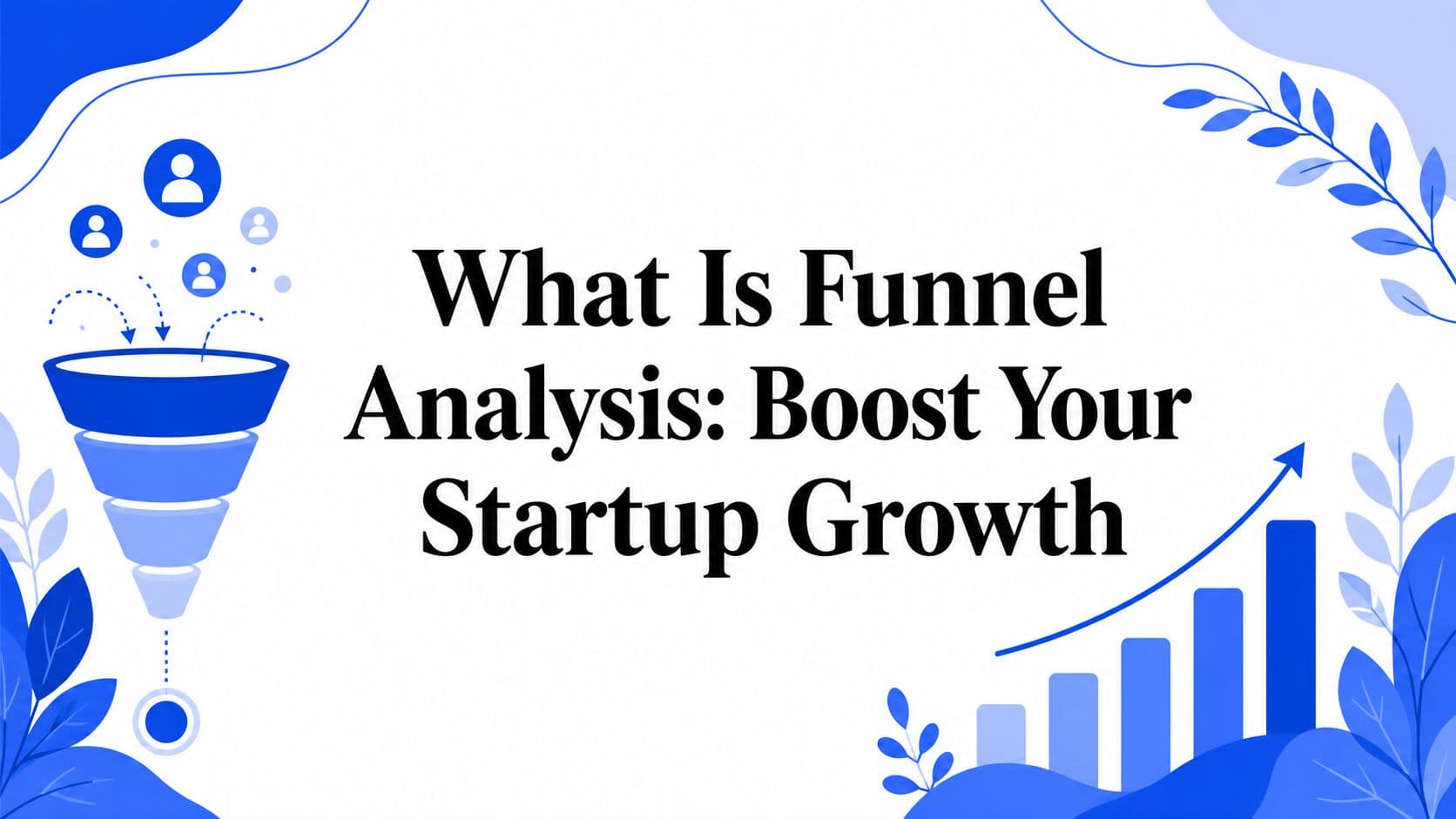 What Is Funnel Analysis: Boost Your Startup Growth